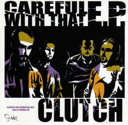 Clutch : Careful With That EP